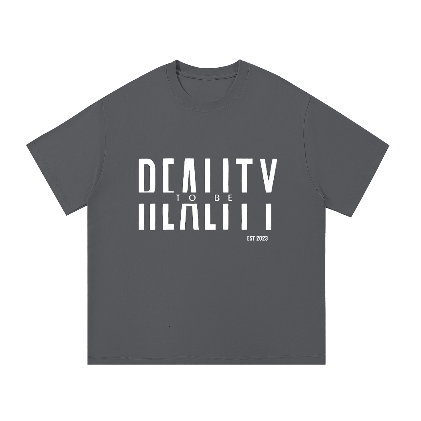Reality to Be T-Shirt