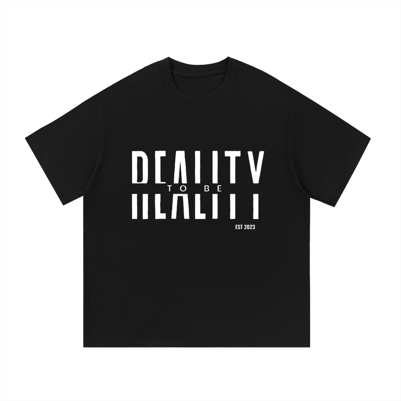Reality to Be T-Shirt